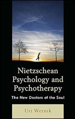 Nietzschean Psychology and Psychotherapy: The New Doctors of the Soul