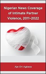 Nigerian News Coverage of Intimate Partner Violence, 2011 2022