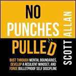 No Punches Pulled Bust Through Mental Boundaries, Develop a Resilient Mindset, Forge Bulletproof Self Discipline [Audiobook]