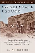 No Separate Refuge: Culture, Class, and Gender on an Anglo-Hispanic Frontier in the American Southwest, 1880-1940- 35th Anniversary Edition