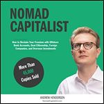 Nomad Capitalist: Reclaim Your Freedom with Offshore Companies, Dual Citizenship, Foreign Banks, and Overseas Investments [Audiobook]