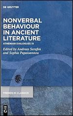 Nonverbal Behaviour in Ancient Literature: Athenian Dialogues III (Trends in Classics - Supplementary Volumes, 155)