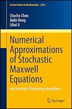 Numerical Approximations of Stochastic Maxwell Equations: via Structure-Preserving Algorithms (Lecture Notes in Mathematics, 2341)