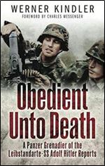 Obedient Unto Death: A Panzer-Grenadier of the Leibstandarte-SS Adolf Hitler Reports Ed 2