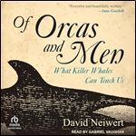 Of Orcas and Men: What Killer Whales Can Teach Us [Audiobook]