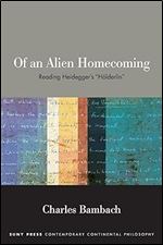 Of an Alien Homecoming: Reading Heidegger's 'H lderlin' (SUNY Series in Contemporary Continental Philosophy)