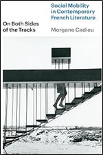On Both Sides of the Tracks: Social Mobility in Contemporary French Literature