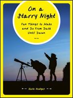 On a Starry Night: Fun Things to Make and Do From Dusk Until Dawn