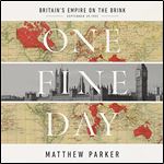 One Fine Day Britain's Empire on the Brink [Audiobook]