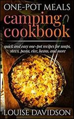 One-Pot Meals Camping Cookbook: Quick and Easy One-Pot Recipes for Soups, Stews, Pasta, Rice, Beans and More