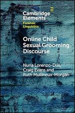Online Child Sexual Grooming Discourse (Elements in Forensic Linguistics)