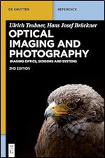 Optical Imaging and Photography: Imaging Optics, Sensors and Systems (De Gruyter Reference) Ed 2