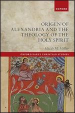 Origen of Alexandria and the Theology of the Holy Spirit (Oxford Early Christian Studies)