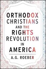 Orthodox Christians and the Rights Revolution in America (Orthodox Christianity and Contemporary Thought)