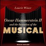 Oscar Hammerstein II and the Invention of the Musical [Audiobook]