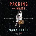 Packing for Mars The Curious Science of Life in the Void [Audiobook]