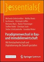 Paradigmenwechsel in Bau- und Immobilienwirtschaft: Mit Kreislaufwirtschaft und Digitalisierung die Zukunft gestalten (essentials) (German Edition)