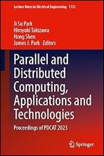 Parallel and Distributed Computing, Applications and Technologies: Proceedings of PDCAT 2023 (Lecture Notes in Electrical Engineering, 1112)