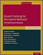 Parent Training for Disruptive Behavior: The RUBI Autism Network, Parent Workbook (Programs That Work)