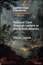 Pastoral Care through Letters in the British Atlantic (Elements in Eighteenth-Century Connections)