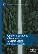Peripheral Locations in European TV Crime Series (Palgrave European Film and Media Studies)
