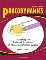 Phacodynamics: Mastering the Tools and Techniques of Phacoemulsification Surgery, Fourth Edition, 4th Edition
