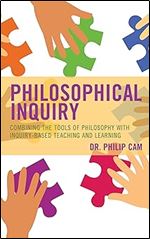 Philosophical Inquiry: Combining the Tools of Philosophy with Inquiry-based Teaching and Learning (Big Ideas for Young Thinkers)