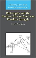 Philosophy and the Modern African American Freedom Struggle: A Freedom Gaze (The Black Atlantic Cultural Series: Revisioning Artistic, Historical, ... Psychological, and Sociological Perspectives)