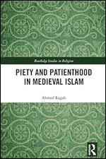 Piety and Patienthood in Medieval Islam (Routledge Studies in Religion)