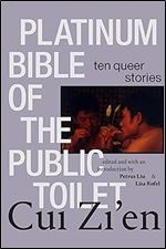 Platinum Bible of the Public Toilet: Ten Queer Stories (Sinotheory)