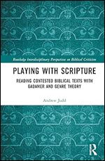 Playing with Scripture (Routledge Interdisciplinary Perspectives on Biblical Criticism)