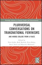 Pluriversal Conversations on Transnational Feminisms (Routledge Advances in Feminist Studies and Intersectionality)