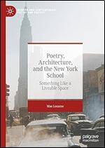 Poetry, Architecture, and the New York School: Something Like a Liveable Space (Modern and Contemporary Poetry and Poetics)