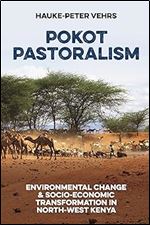 Pokot Pastoralism: Environmental Change and Socio-Economic Transformation in North-West Kenya (Future Rural Africa, 1)