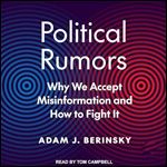 Political Rumors Why We Accept Misinformation and How to Fight It [Audiobook]