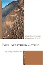 Post-Apartheid Gothic: White South African Writers and Space