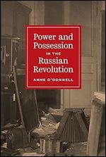 Power and Possession in the Russian Revolution (Histories of Economic Life, 27)