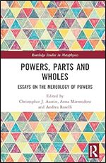 Powers, Parts and Wholes (Routledge Studies in Metaphysics)