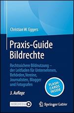 Praxis-Guide Bildrechte: Rechtssichere Bildnutzung  der Leitfaden f r Unternehmen, Beh rden, Vereine, Journalisten, Blogger und Fotografen (German Edition) Ed 3