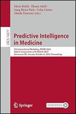 Predictive Intelligence in Medicine: 6th International Workshop, PRIME 2023, Held in Conjunction with MICCAI 2023, Vancouver, BC, Canada, October 8, ... (Lecture Notes in Computer Science)