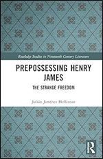 Prepossessing Henry James (Routledge Studies in Nineteenth Century Literature)