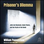 Prisoner's Dilemma: John von Neumann, Game Theory, and the Puzzle of the Bomb [Audiobook]