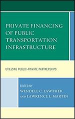 Private Financing of Public Transportation Infrastructure: Utilizing Public-Private Partnerships