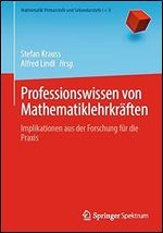 Professionswissen von Mathematiklehrkr ften: Implikationen aus der Forschung f r die Praxis (Mathematik Primarstufe und Sekundarstufe I + II) (German Edition)