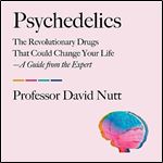 Psychedelics The Revolutionary Drugs That Could Change Your LifeA Guide from the Expert [Audiobook]