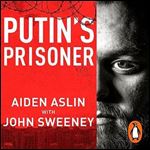Putin's Prisoner My Time as a Prisoner of War in Ukraine [Audiobook]