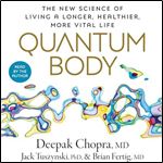 Quantum Body: The New Science of Living a Longer, Healthier, More Vital Life [Audiobook]