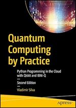 Quantum Computing by Practice: Python Programming in the Cloud with Qiskit and IBM-Q Ed 2