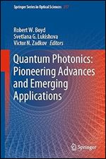 Quantum Photonics: Pioneering Advances and Emerging Applications (Springer Series in Optical Sciences, 217)