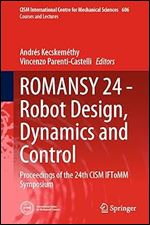 ROMANSY 24 - Robot Design, Dynamics and Control: Proceedings of the 24th CISM IFToMM Symposium (CISM International Centre for Mechanical Sciences, 606)